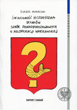 Michalski Łukasz - Świadomość historyczna uczniów szkół ponadpodstawowych w aglomeracji warszawskiej