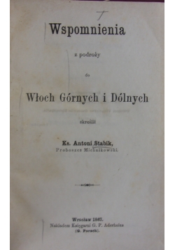 Wspomnienia z podróży do Włoch Górnych i Dolnych, 1867r.