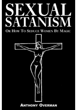 Sexual Satanism or How to Seduce Women by Magic