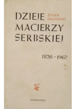 Dzieje Macierzy Serbskiej 1826 - 1967