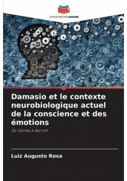Damasio et le contexte neurobiologique actuel de la conscience et des émotions