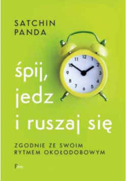Śpij jedz i ruszaj się zgodnie ze swoim rytmem okołodobowym