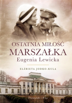 Ostatnia miłość Marszałka.Eugenia Lewicka