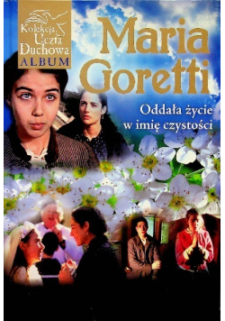 Maria Goretti Oddała życie w imię czystości
