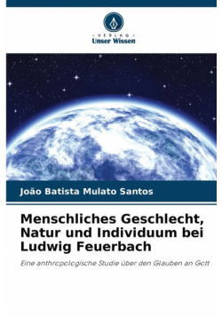 Menschliches Geschlecht, Natur und Individuum bei Ludwig Feuerbach