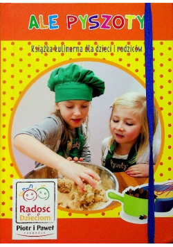 Ale Pyszoty Książka kulinarna dla dzieci i rodziców