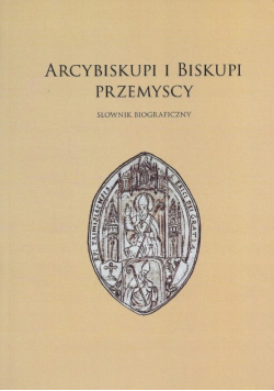 Arcybiskupi i biskupi przemyscy Słownik biograficzny