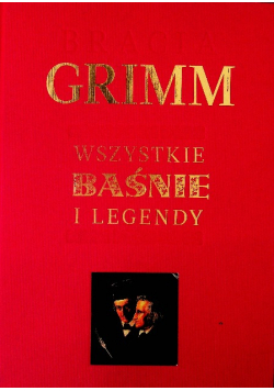 Grimm Wszystkie baśnie i legendy
