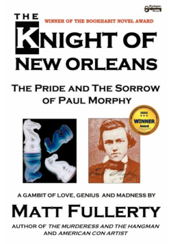 The Knight of New Orleans, the Pride and the Sorrow of Paul Morphy