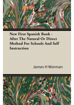 New First Spanish Book - After The Natural Or Direct Method For Schools And Self Instruction