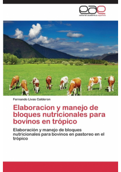 Elaboracion y Manejo de Bloques Nutricionales Para Bovinos En Tropico