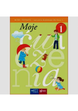 Moje ćwiczenia Wiem i potrafię 1 Ćwiczenia dodatkowe Część 1