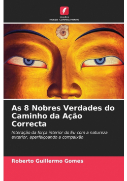 As 8 Nobres Verdades do Caminho da Ação Correcta