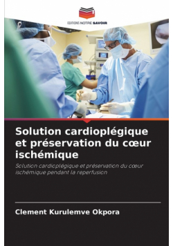 Solution cardioplégique et préservation du cœur ischémique