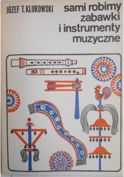 Sami robimy zabawki i instrumenty muzyczne