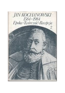 Jan Kochanowski.1584-1984 - epoka, twórczość, recepcja 1