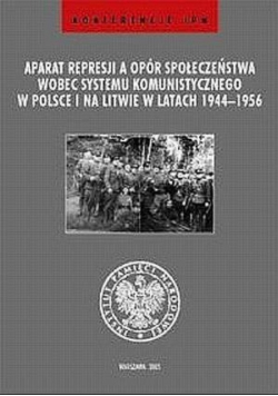 Aparat represji a opór społeczeństwa wobec systemu komunistycznego w Polsce i na Litwie w latach 1944 - 1956