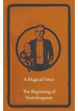 A Magical Voice - The Beginning of Ventriloquism