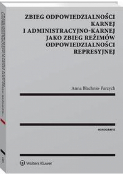 Zbieg odpowiedzialności karnej i administracyjno-karnej jako zbieg reżimów odpowiedzialności represyjnej