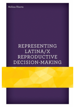 Representing Latina/x Reproductive Decision-Making