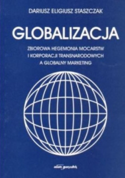 Globalizacja Zbiorowa hegemonia mocarstw i korporacji transnaradowych a globalny marketing