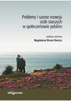 Problemy i szanse rozwoju osób starszych w społeczeństwie polskim