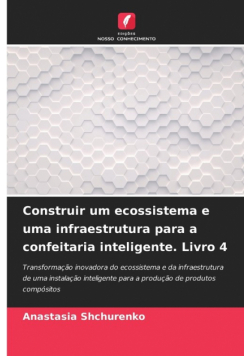 Construir um ecossistema e uma infraestrutura para a confeitaria inteligente. Livro 4
