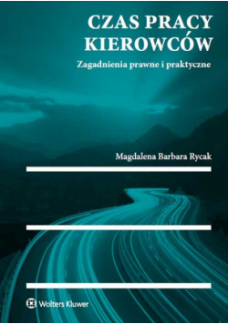 Czas pracy kierowców. Zagadnienia prawne i praktyczne