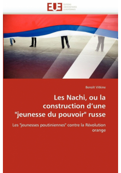 Les nachi, ou la construction d''une "jeunesse du pouvoir" russe