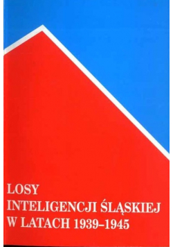 Losy inteligencji śląskiej w latach 1939  1945 Tom II
