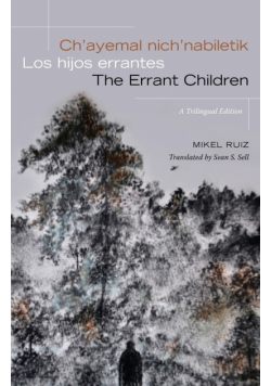 Ch'ayemal nich'nabiletik / Los hijos errantes / The Errant Children