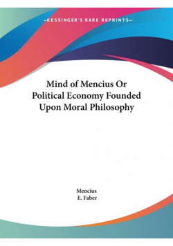 Mind of Mencius Or Political Economy Founded Upon Moral Philosophy