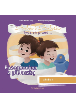 Antek i Antosia. Tydzień przed… Pożegnaniem z pieluszką