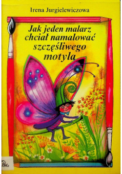 Jak jeden malarz chciał namalować szczęśliwego motyla