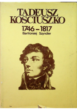 Tadeusz Kościuszko 1746 - 1817