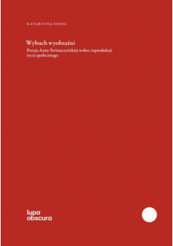 Wybuch wyobraźni. Poezja Anny Świrszczyńskiej wobec reprodukcji życia społecznego