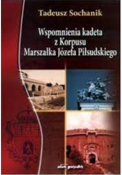 Wspomnienia kadeta z korpusu marszałka Józefa Piłsudskiego