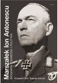 Marszałek ion Antonescu Biografia Żołnierza i Polityka