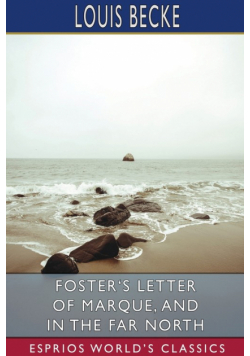 Foster's Letter of Marque, and In the Far North (Esprios Classics)