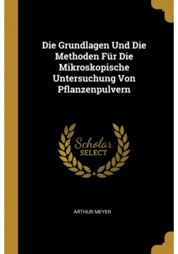 Die Grundlagen Und Die Methoden Für Die Mikroskopische Untersuchung Von Pflanzenpulvern