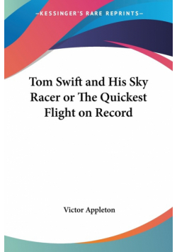 Tom Swift and His Sky Racer or The Quickest Flight on Record