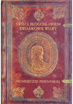 Święci błogosławieni świadkowie wiary archidjecezji Przemyskiej