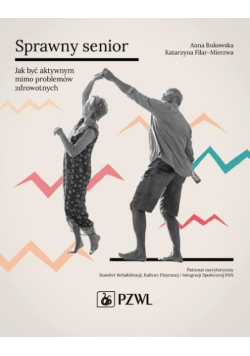 Sprawny senior. Jak być aktywnym mimo problemów zdrowotnych