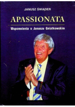 Apassionata Wspomnienia o Januszu Gniatkowskim