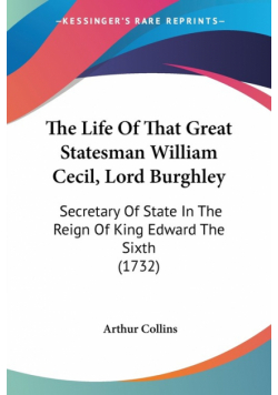 The Life Of That Great Statesman William Cecil, Lord Burghley