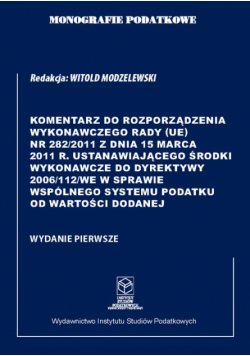 Komentarz do Rozporządzenia wykonawczego Rady (UE) nr 282/2011 ustanawiającego środki wykonawcze do Dyrektywy 2006/112/WE w sprawie wspólnego systemu podatku od wartości dodanej