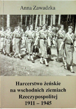 Harcerstwo żeńskie na wschodnich ziemiach Rzeczypospolitej 1911 - 1945