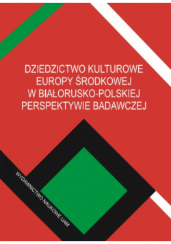 Dziedzictwo kulturowe Europy Środkowej w białorusko-polskiej perspektywie badawczej