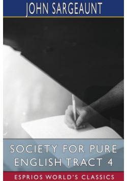 Society for Pure English Tract 4 (Esprios Classics)