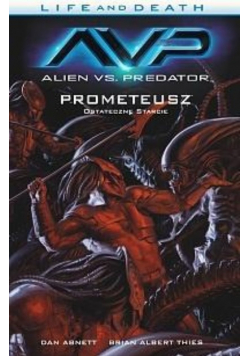 Life and Death Tom 4 Alien vs Predator Prometeusz